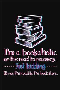 I'm A Bookaholic On The Road To Recovery. Just Kidding ... I'm On The Road To The Book Store