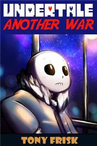 Undertale: Another War: (An Unofficial Undertale Book)