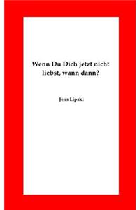 Wenn Du Dich Jetzt Nicht Liebst, Wann Dann?