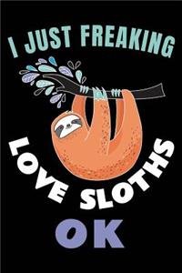 I Just Freaking Love Sloths Ok