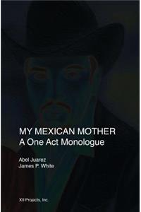 My Mexican Mother: A one act monologue