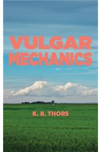 Vulgar Mechanics