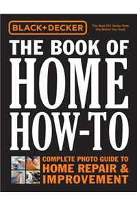 Black & Decker the Book of Home How-To