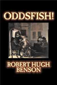 Oddsfish! by Robert Hugh Benson, Fiction, Fantasy, Historical, Classics
