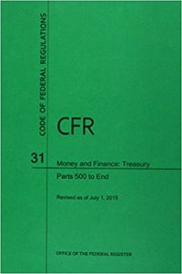 Code of Federal Regulations Title 31, Money and Finance, Parts 500-End, 2015