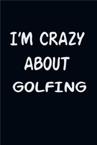 I'am CRAZY ABOUT GOLFING