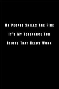 My People Skills Are Fine It's My Tolerance For Idiots That Needs Work