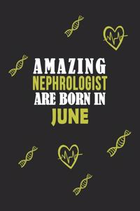 Amazing Nephrologist Born In June Notebook Birthday Gift