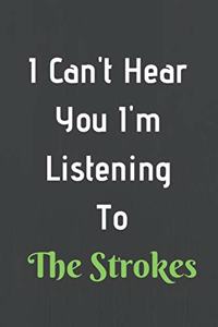 I Can't Hear You I'm Listening To The Strokes