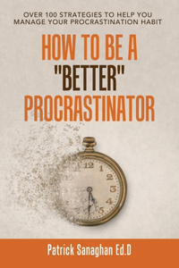 How to Be a Better Procrastinator