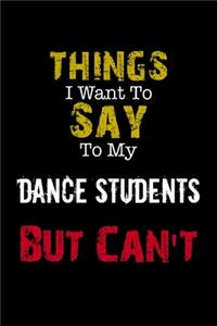 Things I Want to Say to My Dance Students But Can't 