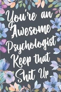 You're An Awesome Psychologist Keep That Shit Up