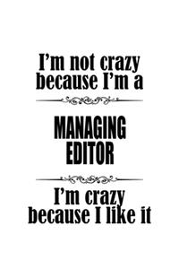 I'm Not Crazy Because I'm A Managing Editor I'm Crazy Because I like It