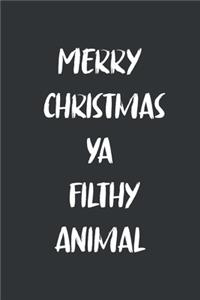 Merry Christmas Ya Filthy Animal: 6x9 Journal for Writing Down Daily Habits, Diary, Notebook (Christmas Book)