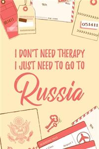 I Don't Need Therapy I Just Need To Go To Russia
