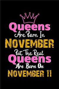 Queens Are Born In November Real Queens Are Born In November 11 Notebook Birthday Funny Gift