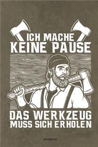 Ich mache keine Pause das Werkzeug muss sich erholen - Notizbuch