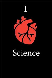 I Love Science Notebook Funny Gift for Biology Students, Teachers, Nerds, physicians & Science Lovers ... Journal Notebook