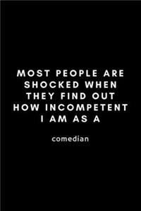 Most People Are Shocked When They Find Out How Incompetent I Am As A Comedian