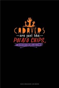 Cadavers Are Just Like Potato Chips, Nobody Can Have Just One!