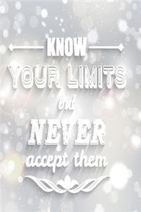 Know your limits but never accept them