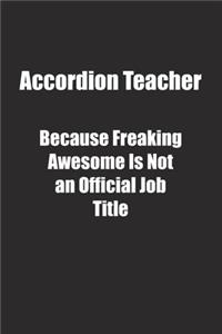 Accordion Teacher Because Freaking Awesome Is Not an Official Job Title.