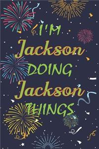 I'm Jackson Doing Jackson Things Notebook Birthday Gift