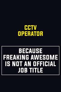 CCTV Operator Because Freaking Awesome Is Not An Official Job Title
