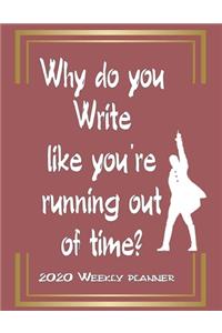 Hamilton Lovers Weekly Planner Gift For Hamilton lovers - Why do you write like you're running out of time - Journal Notebook