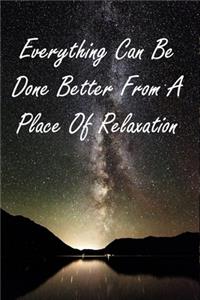Everything Can Be Done Better From A Place Of Relaxation