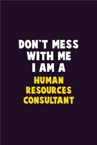 Don't Mess With Me, I Am A Human Resources Consultant