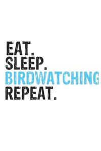 Eat Sleep Birdwatching Repeat Best Gift for Birdwatching Fans Notebook A beautiful