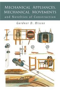 Mechanical Appliances, Mechanical Movements and Novelties of Construction