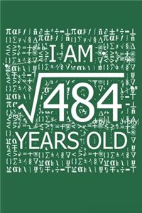 I Am 484 Years Old: I Am Square Root of 484 22 Years Old Math Line Notebook