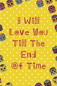 I Will Love You Till The End Of Time