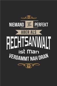 Niemand ist perfekt aber als Rechtsanwalt ist man verdammt nah dran