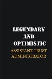 Legendary and Optimistic Assistant Trust Administrator