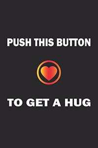 Push this button to get a hug