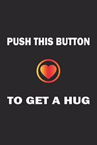 Push this button to get a hug
