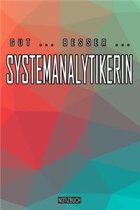 Gut - Besser - Systemanalytikerin Notizbuch