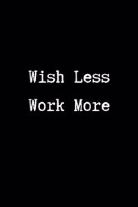 Wish Less Work More