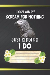 I Don't Scream For Nothing Just Kidding I Do Notebook Journal