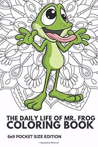The Daily Life Of Mr Frog Coloring Book 6x9 Pocket Size Edition