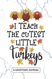 I Teach The Cutest Little Turkeys - A Gratitude Journal