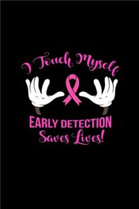 I Touch MyselfEARLY DETECTIONSaves Lives!