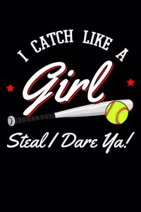 I Catch Like a Girl Steal I Dare Ya!