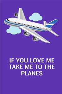 If You Love Me Take Me To The Planes