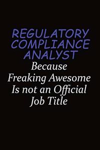 Regulatory Compliance Analyst Because Freaking Awesome Is Not An Official Job Title