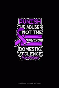 Punish The Abuser Not The Survivor Domestic Violence Awareness