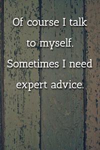 Of course I talk to myself. Sometimes I need expert advice. Notebook